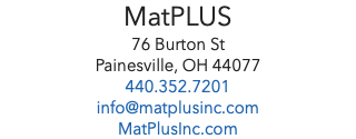 MatPLUS 76 Burton St Painesville, OH 44077 440.352.7201 info@matplusinc.com MatPlusInc.com